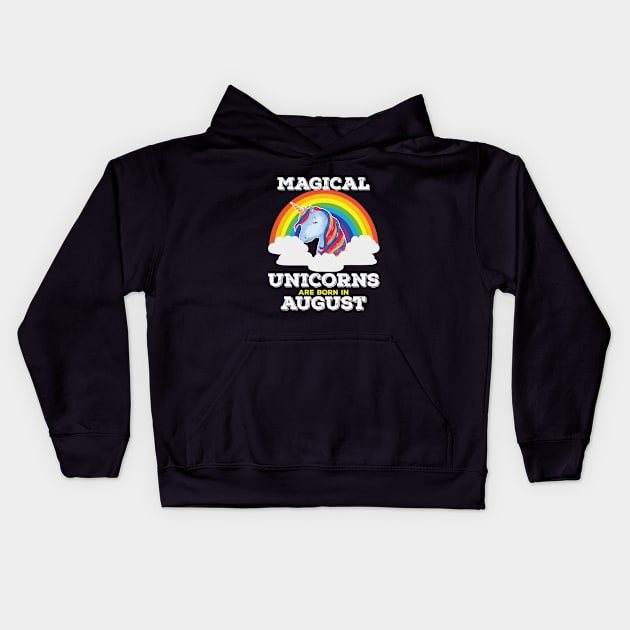 August Birthday - Magical Unicorns Are Born In August Kids Hoodie by Kudostees